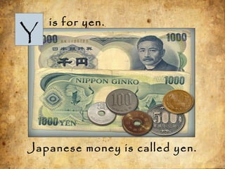 is for yen.
Japanese money is called yen.
Y
 