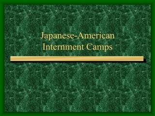 Japanese-American
 Internment Camps
 