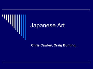 Japanese Art Chris Cawley, Craig Bunting,, 