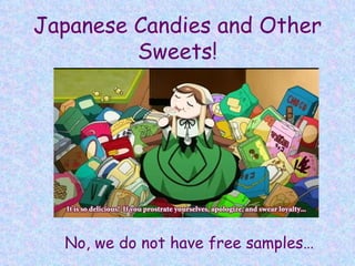 Japanese Candies and Other Sweets! No, we do not have free samples… 