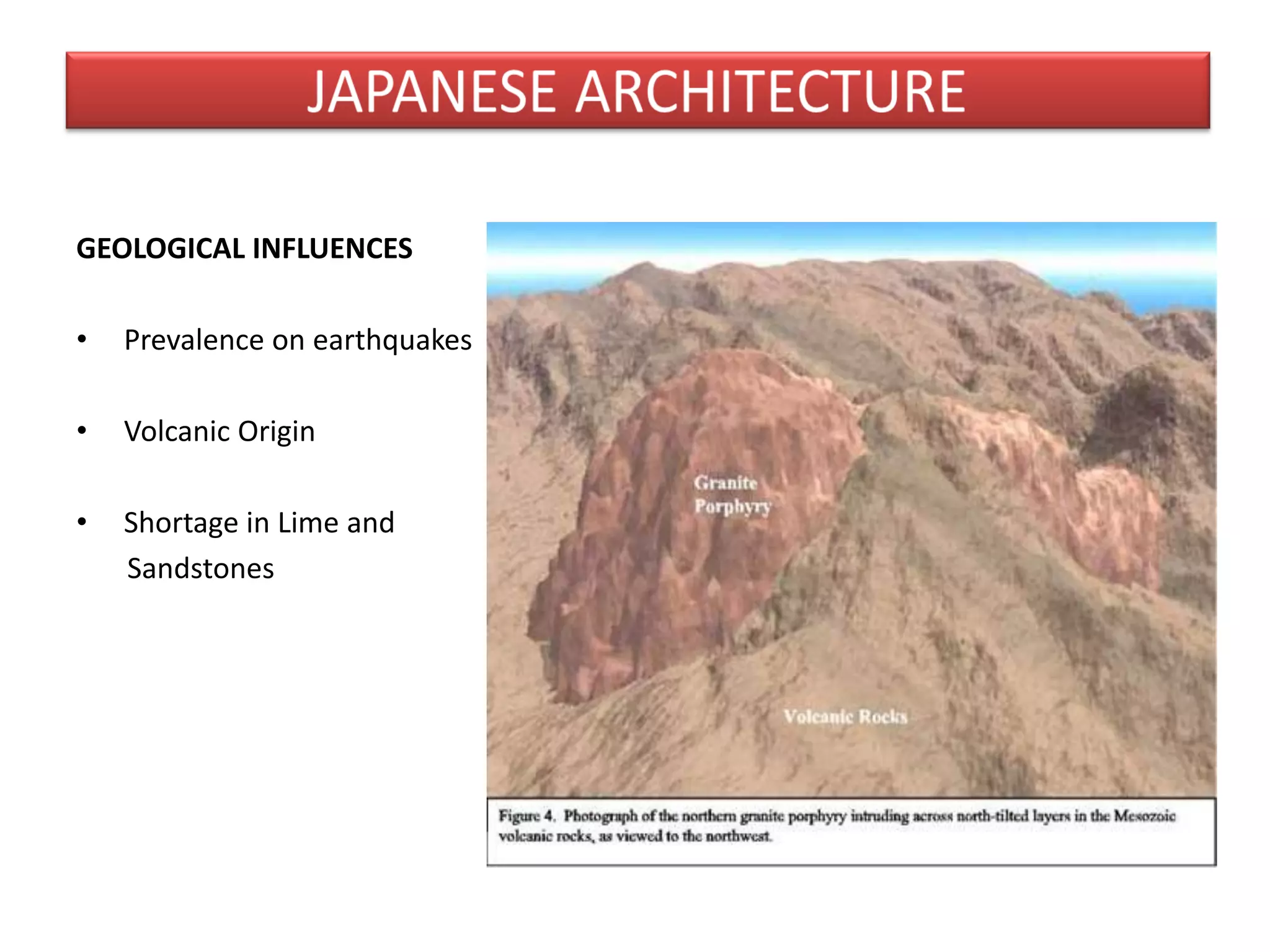 GEOLOGICAL INFLUENCES
• Prevalence on earthquakes
• Volcanic Origin
• Shortage in Lime and
Sandstones
 