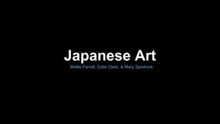 Japanese Art
Mollie Farrell, Catie Clark, & Mary Spodnick

 