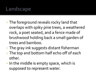 The foreground reveals rocky land that overlaps with spiky pine trees, a weathered rock, a poet seated, and a fence made of brushwood holding back a small garden of trees and bamboo. 
