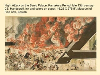 Night Attack on the Sanjo Palace, Kamakura Period, late 13th century CE. Handscroll, ink and colors on paper, 16.25 X 275.5", Museum of Fine Arts, Boston 