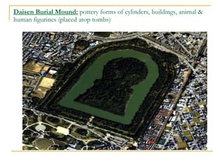 Daisen Burial Mound:  pottery forms of cylinders, buildings, animal & human figurines (placed atop tombs) 