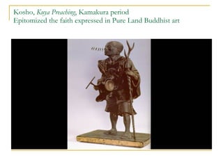 Kosho,  Kuya Preaching , Kamakura period Epitomized the faith expressed in Pure Land Buddhist art 