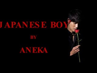‘ JAPANESE BOY’ BY ANEKA 