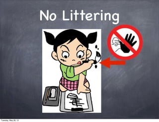 No Littering
Tuesday, May 28, 13
 