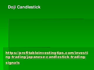 https://profitableinvestingtips.com/investi
ng-trading/japanese-candlestick-trading-
signals
Doji Candlestick
 