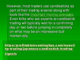 https://profitableinvestingtips.com/investi
ng-trading/japanese-candlestick-trading-
signals
However, most traders use can...