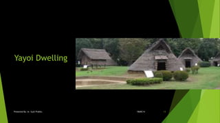 Yayoi Dwelling
18ARC14Presented By: Ar. Sujit Prabhu 13
 