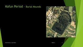 Kofun Period – Burial Mounds
18ARC14Presented By: Ar. Sujit Prabhu 18
 