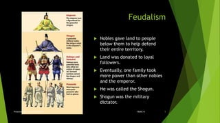 Feudalism
 Nobles gave land to people
below them to help defend
their entire territory.
 Land was donated to loyal
followers.
 Eventually, one family took
more power than other nobles
and the emperor.
 He was called the Shogun.
 Shogun was the military
dictator.
18ARC14Presented By: Ar. Sujit Prabhu 5
 