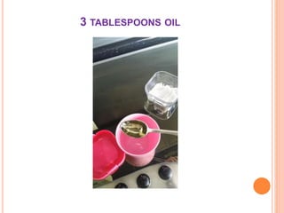 3 TABLESPOONS OIL
 