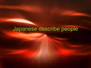 Japanese describe people
 