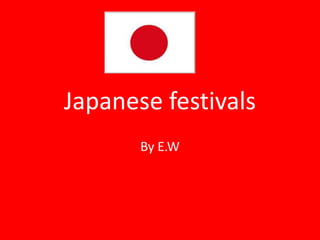 Japanese festivals
       By E.W
 