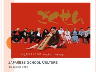 JAPANESE SCHOOL CULTURE
By Justine Choe
 