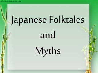 Japanese Folktales
and
Myths
 