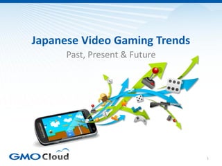 Japanese Video Gaming Trends
      Past, Present & Future




                               1
 
