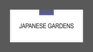 JAPANESE GARDENS
 