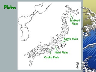 Plains<br />Ishikari Plain<br />Kanto Plain<br />Nobi Plain<br />Osaka Plain<br />