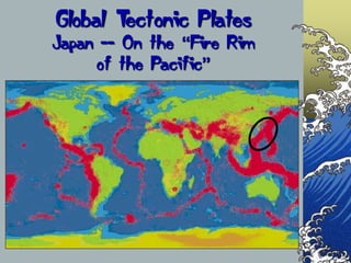 Global Tectonic PlatesJapan -- On the “Fire Rimof the Pacific”<br />