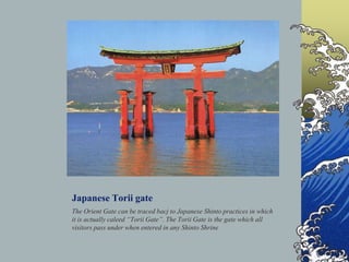 Japanese Torii gate<br />The Orient Gate can be traced bacj to Japanese Shinto practices in which it is actually caleed “T...