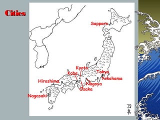 CitiesCities
Sapporo
Hiroshima
Kobe Tokyo
Nagasaki
Kyoto
Yokohama
Nagoya
Osaka
 