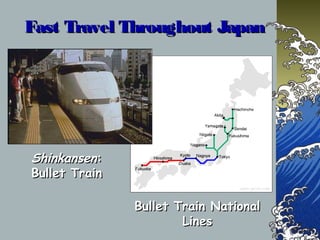 Fast Travel Throughout JapanFast Travel Throughout Japan
ShinkansenShinkansen::
Bullet TrainBullet Train
Bullet Train NationalBullet Train National
LinesLines
 