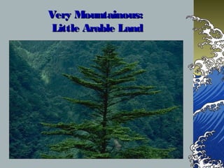 Very Mountainous:Very Mountainous:
Little Arable LandLittle Arable Land
 