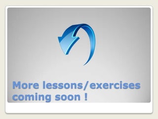 More lessons/exercises coming soon !