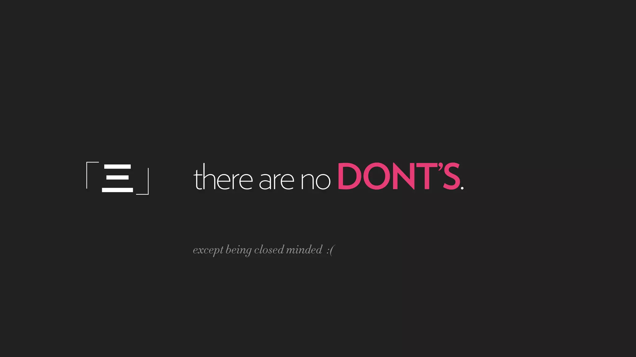 「三」 therearenoDONT’S.
except being closed minded :(
 