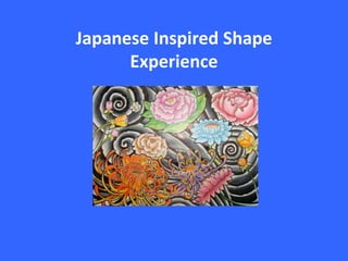 Japanese Inspired Shape
      Experience
 