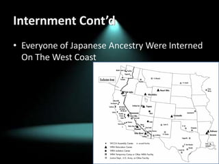 Internment Cont’dEveryone of Japanese Ancestry Were Interned On The West Coast