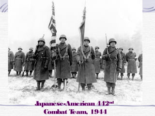 Japanese-American 442nd
Combat Team, 1944
 