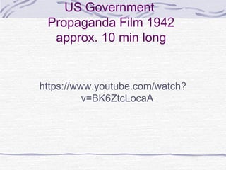 US Government
Propaganda Film 1942
approx. 10 min long
https://www.youtube.com/watch?
v=BK6ZtcLocaA
 