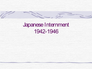 JapaneseInternment
1942-1946
 