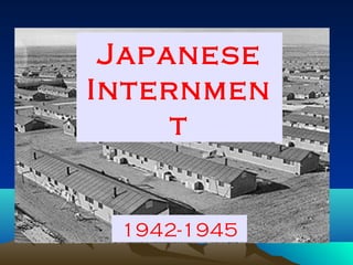 Japanese
Internmen
t

1942-1945

 