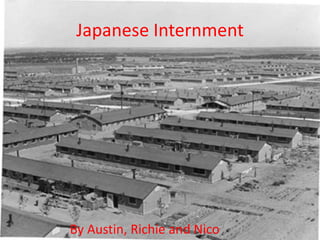 Japanese Internment
By Austin, Richie and Nico
 