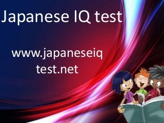 Japanese IQ test
www.japaneseiq
test.net
 