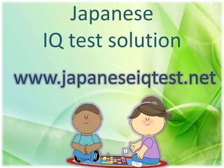 Japanese
IQ test solution
www.japaneseiqtest.net
 