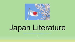 Japan Literature
Presented by:
Vitug Paola Laureen Q.
Mangila, Roxanne O.
Gangcuangco, Bernard T.
 