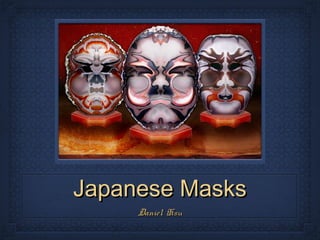 Japanese Masks
     Daniel Hsu
 