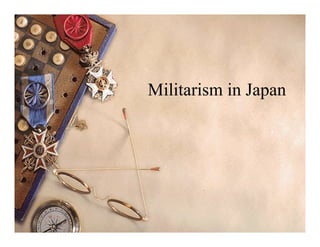 Militarism in Japan




                 1
 