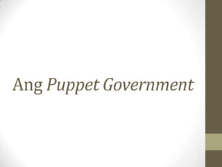 Ang Puppet Government
 