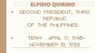 Second President, Third
Republic
Term : April 17, 1948-
November 10, 1953
of the Philippines
 