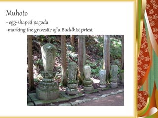 Muhoto
- egg-shaped pagoda
-marking the gravesite of a Buddhist priest
 