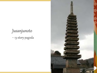 Jusanjunoto
- 13-story pagoda
 