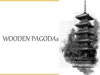 WOODEN PAGODAs
 
