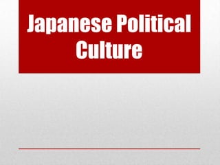 Japanese Political
Culture
 